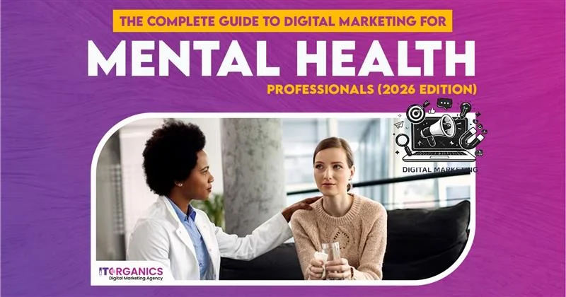 The Complete Guide to Digital Marketing for Mental Health Professionals (2026 Edition)